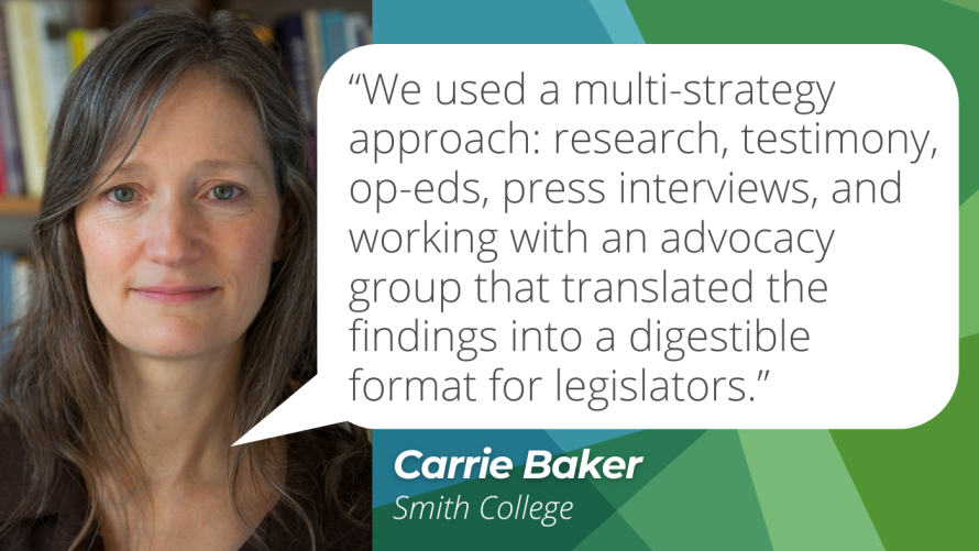 Carrie baker member spotlight quote card with carrie bakers headshot. Quote included that reads "We used a multi-strategy approach: research, testimony, op-eds, press interviews, and working with an advocacy group that translated the findings into a digestible format for legislators."